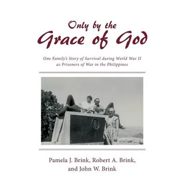 Only by the Grace of God: One Family's Story of Survival during World War II as Prisoners of War in the Philippines