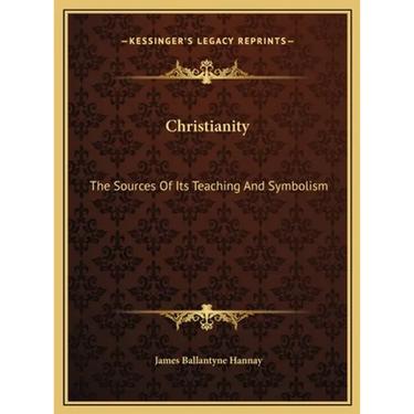 Christianity: The Sources Of Its Teaching And Symbolism