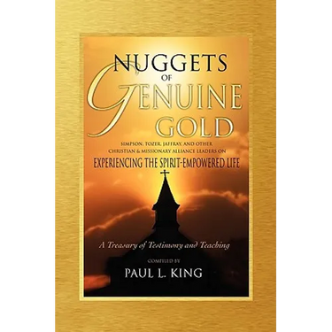 Nuggets of Genuine Gold: Experiencing the Spirit-Empowered Life -- A Treasury of Testimony and Teaching