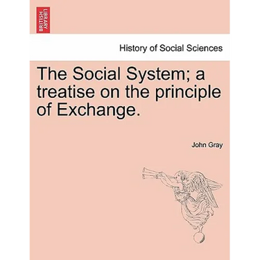 The Social System; A Treatise on the Principle of Exchange.