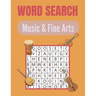 Word Search Music & Fine Arts: A Word Search Music & Fine Arts Word Find Books with a Huge Supply of Puzzles A Unique Words Brain-Bending Word Search