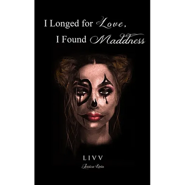 I Longed for Love, I Found Madness: poetry & prose