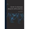 How to Repair Major Appliances