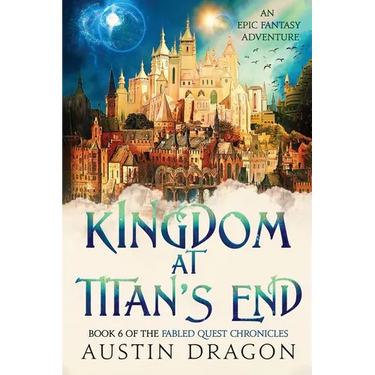 Kingdom at Titan's End: Fabled Quest Chronicles (Book 6): An Epic Fantasy Adventure