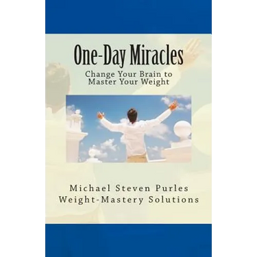 One-Day Miracles: Change Your Brain to Master Your Weight