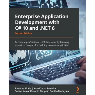 Enterprise Application Development with C# 10 and .NET 6 - Second Edition: Become a professional .NET developer by learning expert techniques for buil