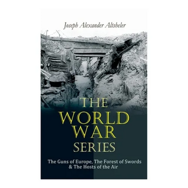 The World War Series: The Guns of Europe, The Forest of Swords & The Hosts of the Air