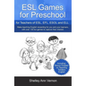 ESL Games for Preschool: for Teachers of ESL, EFL, ESOL and ELL including Bonus Chapter on Teaching Toddlers English