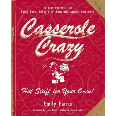 Casserole Crazy: Hot Stuff for Your Oven!