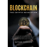 Blockchain the Crypto Revolution Discover the Fantastic World of Cryptocurrencies and Blockchain with the Best Guide for Beginners to Investing and Un