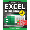 Super-Easy Excel Guide: The Complete Step-by-Step Guide to Mastering Excel--With Practical Exercises, Time-Saving Shortcuts, and Automation Tricks to