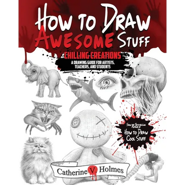 How to Draw Awesome Stuff - Chilling Creations: A Drawing Guide for Artists, Teachers and Students