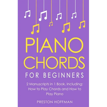 Piano Chords: For Beginners - Bundle - The Only 2 Books You Need to Learn Chords for Piano, Piano Chord Theory and Piano Chord Progressions Today