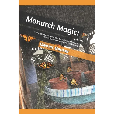 Monarch Magic: A Comprehensive Guide to Raising Monarch Butterflies and Growing Milkweed