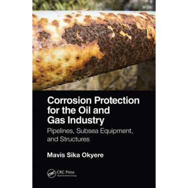 Corrosion Protection for the Oil and Gas Industry: Pipelines, Subsea Equipment, and Structures