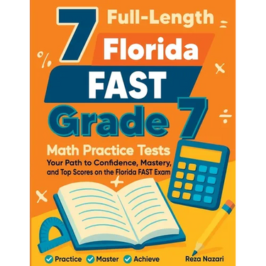 7 Full-Length Florida FAST Grade 7 Math Practice Tests: Your Path to Confidence, Mastery, and Top Scores on the Florida FAST Exam