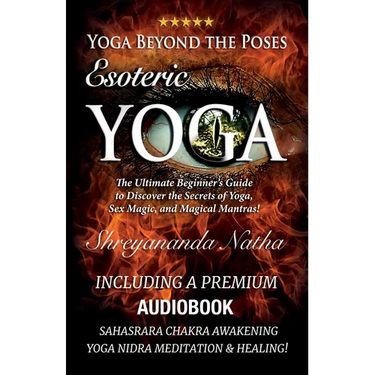 Yoga Beyond the Poses - Esoteric Yoga: Including A Premium Audiobook: Yoga Nidra Meditation - Sahasrara Chakra Awakening And Healing: The Ultimate Beg