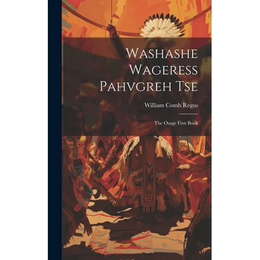 Washashe Wageress Pahvgreh Tse: The Osage First Book