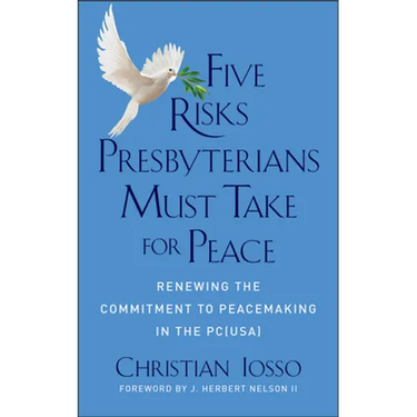 Five Risks Presbyterians Must Take for Peace: Renewing the Commitment to Peacemaking in the Pc(usa)