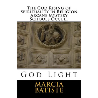 The God Rising of Spirituality in Religion Arcane Mystery Schools Occult: God Light