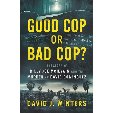Good Cop or Bad Cop? The Story of Billy Joe McIlvain and the Murder of David Dominguez