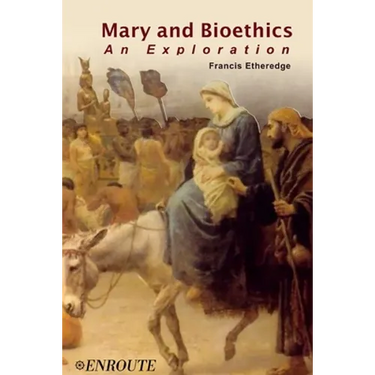Mary and Bioethics: An Exploration
