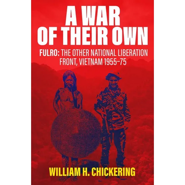 A War of Their Own: Fulro: The Other National Liberation Front, Vietnam 1955-75