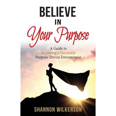 Believe in Your Purpose: A Guide to Becoming a Successful Purpose-Driven Entrepreneur