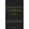Real Estate Investing for Beginners: The dummies guide for buying a house, negotiating the price, build cash flow with rental or rehab and flipping ho