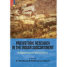 Prehistoric Research in the Indian Subcontinent: A Reappraisal and New Directions