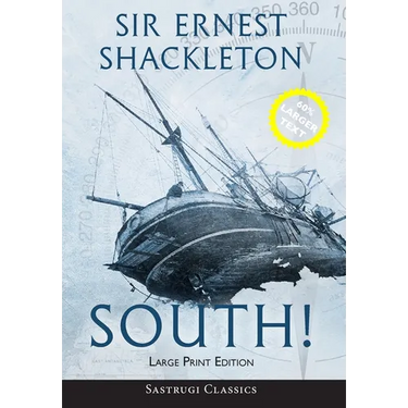 South! (Annotated) LARGE PRINT: The Story of Shackleton's Last Expedition 1914-1917