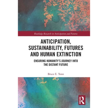 Anticipation, Sustainability, Futures and Human Extinction: Ensuring Humanity's Journey Into the Distant Future