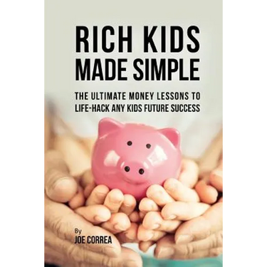 Rich Kids Made Simple: The Ultimate Money Lessons to Life-Hack any Kids Future Success