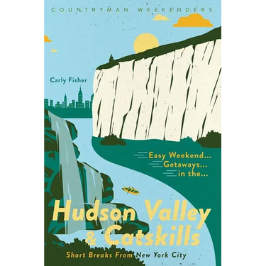 Easy Weekend Getaways in the Hudson Valley & Catskills: Short Breaks from New York City