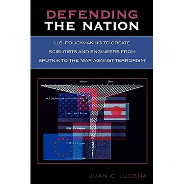 Defending the Nation: U.S. Policymaking to Create Scientists and Engineers from Sputnik to the 'War Against Terrorism'