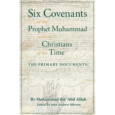 Six Covenants of the Prophet Muhammad with the Christians of His Time: The Primary Documents