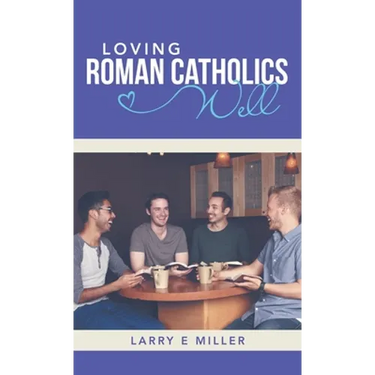 Loving Roman Catholics Well