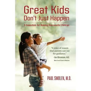 Great Kids Don't Just Happen: 5 Essentials for Raising Successful Children