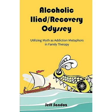 Alcoholic Iliad/Recovery Odyssey: Utilizing Myth as Addiction Metaphors in Family Therapy