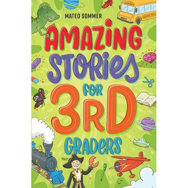 Amazing Stories for Third Graders: An Adventure-Filled 3rd Grade Reading Book with Brain-Boosting Comprehension Activities