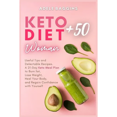 Keto Diet for Women + 50: Useful Tips and Delectable Recipes. A 21-Day Keto Meal Plan to Burn fat, Lose Weight, Heal Your Body, and Regain Confidence