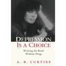 Depression is a Choice: Winning the Fight without Drugs