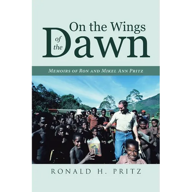 On the Wings of the Dawn: Memoirs of Ron and Mikel Ann Pritz