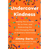 Undercover Kindness: Saying Yes to Love, No to Fear, and Embracing the Life-Changing Power of Ordinary Generosity