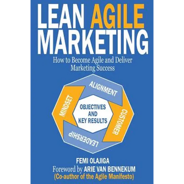 Lean Agile Marketing: How to Become Agile and Deliver Marketing Success