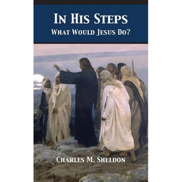 In His Steps: What Would Jesus Do?