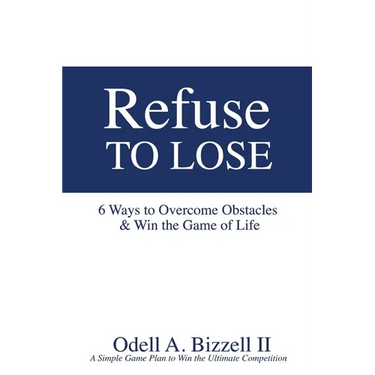 Refuse to Lose: 6 Ways to Overcome Obstacles & Win the Game of Life