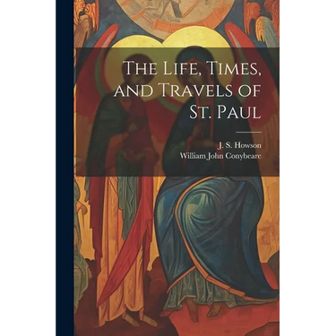 The Life, Times, and Travels of St. Paul