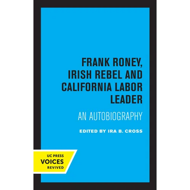 Frank Roney, Irish Rebel and California Labor Leader: An Autobiography