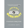How to Be a Bush Pilot: A Field Guide to Getting Luckier